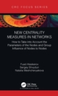 Image for New Centrality Measures in Networks: How to Take Into Account the Parameters of the Nodes and Group Influence of Nodes to Nodes
