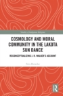 Image for Cosmology and moral community in the Lakota Sun Dance: reconceptualizing J.R. Walker&#39;s account