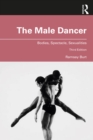 Image for The male dancer: bodies, spectacle, sexualities