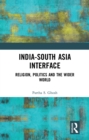 Image for India-South Asia interface: religion, politics and the wider world