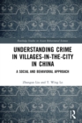 Image for Understanding crime in villages-in-the-city in China: a social and behavioural approach