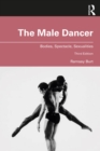 Image for The Male Dancer: Bodies, Spectacle, Sexualities