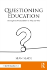 Image for Questioning education: moving from what and how to why and who