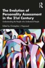 Image for The Evolution of Personality Assessment in the 21st Century: Understanding the People Who Understand People