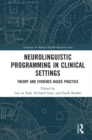 Image for Neurolinguistic programming in clinical settings: theory and evidence-based practice