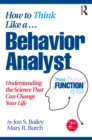Image for How to think like a behavior analyst: understanding the science that can change your life