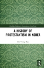 Image for A history of Protestantism in Korea