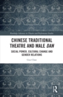 Image for Chinese Traditional Theatre and Male Dan: Social Power, Cultural Change and Gender Relations