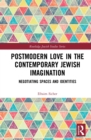 Image for Postmodern Love in the Contemporary Jewish Imagination: Negotiating Spaces and Identities