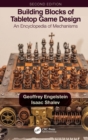 Image for Building Blocks of Tabletop Game Design: An Encyclopedia of Mechanisms