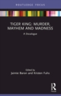 Image for Tiger King: Murder, Mayhem and Madness : A Docalogue