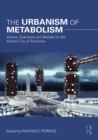 Image for The Urbanism of Metabolism: Visions, Scenarios and Models for the Mutant City of Tomorrow