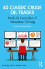 Image for 40 classic crude oil trades: real-life examples of innovative trading