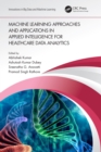 Image for Machine Learning Approaches and Applications in Applied Intelligence for Healthcare Data Analytics