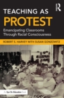 Image for Teaching as Protest: Emancipating Classrooms Through Racial Consciousness