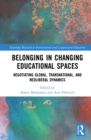 Image for Belonging in Changing Educational Spaces: Negotiating Global, Transnational, and Neoliberal Dynamics