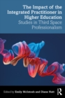 Image for The Impact of the Integrated Practitioner in Higher Education: Studies in Third Space Professionalism