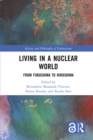 Image for Living in a Nuclear World: From Fukushima to Hiroshima