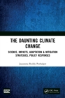 Image for The daunting climate change: science, impacts, adaptation &amp; mitigation strategies, policy responses