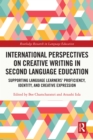 Image for International perspectives on creative writing in second language education: supporting language learners&#39; proficiency, identity, and creative expression
