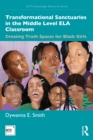 Image for Transformational sanctuaries in the middle level ELA classroom: creating truth spaces for Black girls