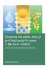 Image for Grasping the Water, Energy, and Food Security Nexus in the Local Context: Case Study : Karawang Regency, Indonesia