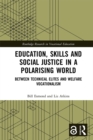 Image for Education, skills and social justice in a polarising world: between technical elites and welfare vocationalism