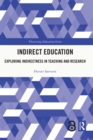 Image for Indirect Education: Exploring Indirectness in Teaching and Research