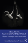 Image for Teaching Contemporary Yoga: Physical Philosophy and Critical Issues