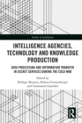 Image for Intelligence Agencies, Technology and Knowledge Production: Data Processing and Information Transfer in Secret Services During the Cold War