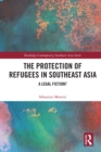 Image for The Protection of Refugees in Southeast Asia: A Legal Fiction?