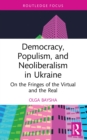 Image for Democracy, populism and neoliberalism in Ukraine: on the fringes of the virtual and the real
