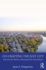 Image for Co-Crafting the Just City: Tales from the Field by a Planning Scholar Turned Mayor