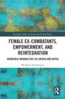 Image for Female Ex-Combatants, Empowerment, and Reintegration: Gendered Inequalities in Liberia and Nepal