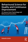 Image for Behavioural science for quality and continuous improvement: 25 lessons from psychology and behavioural economics