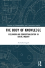 Image for The body of knowledge: fieldwork and conceptualization in social inquiry