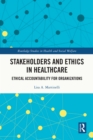 Image for Stakeholders and ethics in healthcare: ethical accountability for organizations
