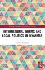 Image for International norms and local politics in Myanmar