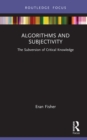 Image for Algorithms and Subjectivity: The Subversion of Critical Knowledge