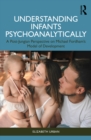 Image for Understanding infants psychoanalytically: a post-Jungian perspective on Michael Fordham&#39;s model of development