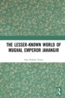Image for The lesser-known world of Mughal Emperor Jahangir