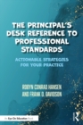 Image for The principal&#39;s desk reference to professional standards: actionable strategies for your practice