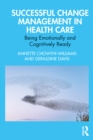 Image for Successful change management in health care: being emotionally and cognitively ready