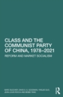 Image for Class and the Communist Party of China, 1978-2021: Reform and Market Socialism