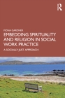Image for Embedding Spirituality and Religion in Social Work Practice: A Socially Just Approach