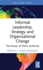 Image for Informal Leadership, Strategy and Organizational Change: The Power of Silent Authority