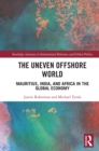 Image for The Uneven Offshore World: Mauritius, India, and Africa in the Global Economy