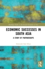 Image for Economic Successes in South Asia: A Story of Partnerships