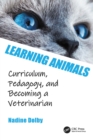 Image for Learning Animals: Curriculum, Pedagogy and Becoming a Veterinarian