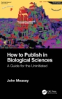 Image for How to Publish in Biological Sciences: A Guide for the Uninitiated
